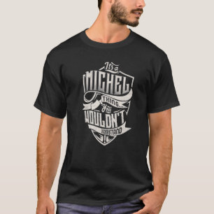 Het is een MICHEL ding dat je Classi niet zou begr T-shirt