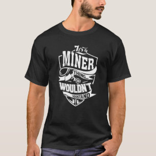 Het is een mijnwerker ding t-shirt
