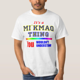 Het is een MI'KMAQ-ding dat je niet zou begrijpen T-shirt