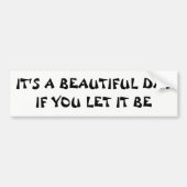 Het is een mooie dag als je het laat worden bumpersticker (Voorkant)