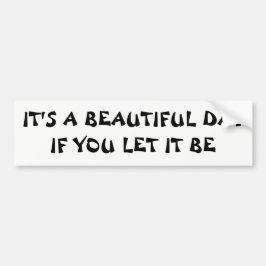 Het Is Een Mooie Dag Als Je Het Laat Zijn Bumpersticker