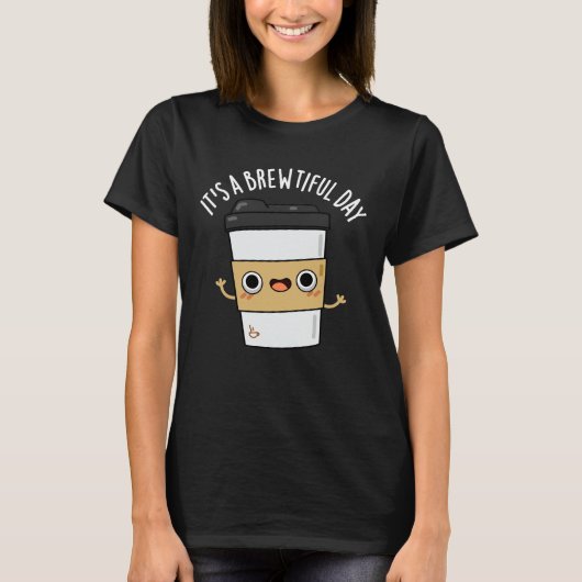Het is een mooie dag... grappige koffie.. t-shirt (Voorkant)