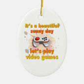 Het is een mooie dag - laten we videospelletjes sp keramisch ornament (Voorkant)