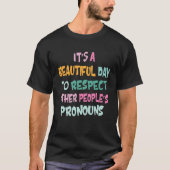 Het is een mooie dag om andermans Pro te respecter T-shirt (Voorkant)
