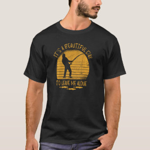 Het Is Een Mooie Dag Om Me Alleen Antisociaal Te L T-shirt