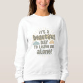 Het is een mooie dag om me alleen te laten grappig trui (Voorkant)