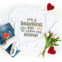 Het is een mooie dag om me alleen te laten grappig trui