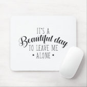 Het is een mooie dag om me alleen te laten. muismat (Met muis)