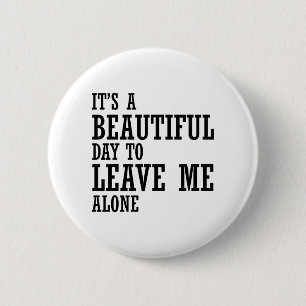Het is een mooie dag om me alleen te laten ronde button 5,7 cm