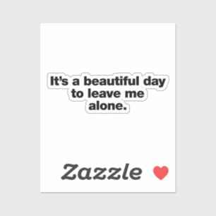 Het is een mooie dag om me alleen te laten sticker