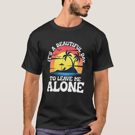 Het is een mooie dag om me alleen te laten strandl t-shirt (Voorkant)