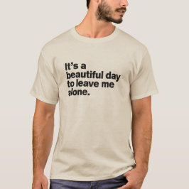 Het is een mooie dag om me alleen te laten t-shirt