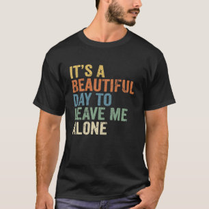 Het is een mooie dag om me met rust te laten Funny T-shirt