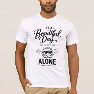 Het is een mooie dag om me met rust te laten t-shirt