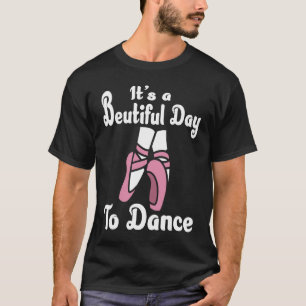 Het is een mooie dag om te dansen Ballerina Ballet T-shirt