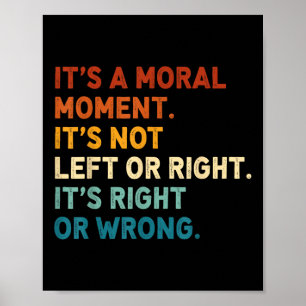 Het is een moreel moment, niet links of rechts poster