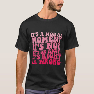Het is een moreel moment, niet links of rechts t-shirt