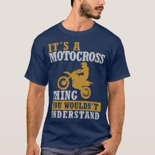 Het is een motorcross ding dat je niet zou begrijp t-shirt