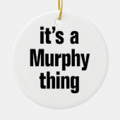 Het is een Murphy ding Keramisch Ornament (Voorkant)