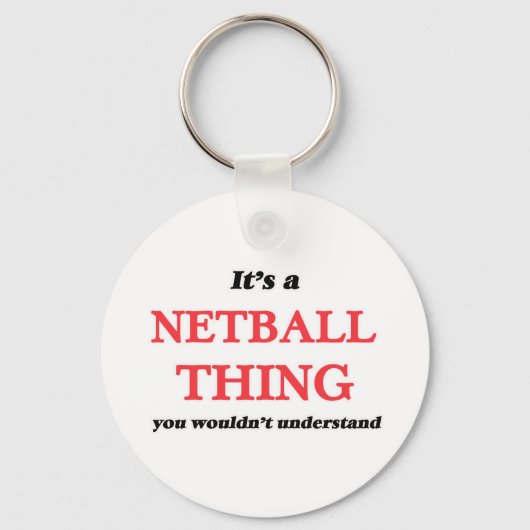 Het is een Netball ding, je zou het niet begrijpen Sleutelhanger (Voorkant)