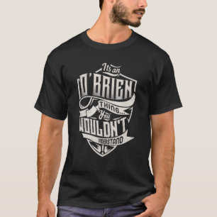Het is een O'BRIEN ding dat je niet zou begrijpen. T-shirt