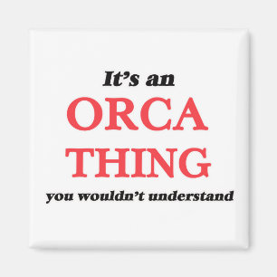 Het is een Orca ding, je zou het niet begrijpen Magneet