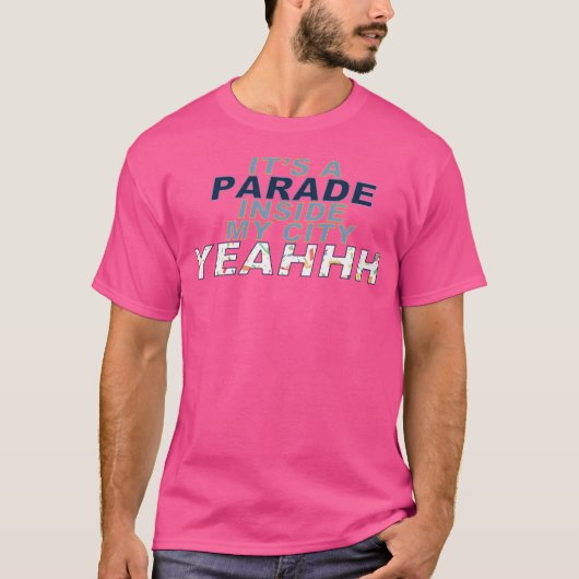 Het is een parade in mijn stad, ja t-shirt (Voorkant)