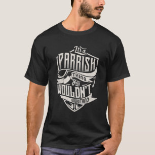 Het is een PARRISH ding dat je niet zou begrijpen. T-shirt