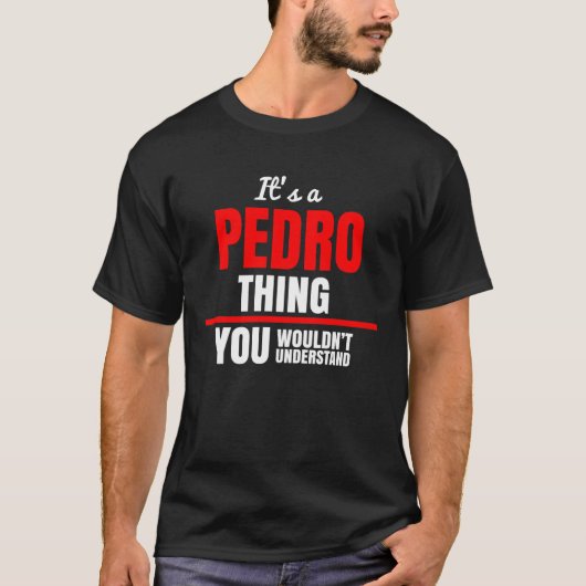 Het is een Pedro-ding dat je niet zou begrijpen. T-shirt (Voorkant)