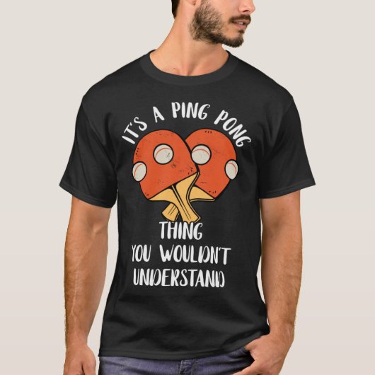 Het is een Ping Pong ding dat je niet zou begrijpe T-shirt (Voorkant)
