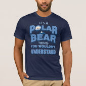 Het is een Polar Beer dat je niet zou begrijpen T-shirt (Voorkant)