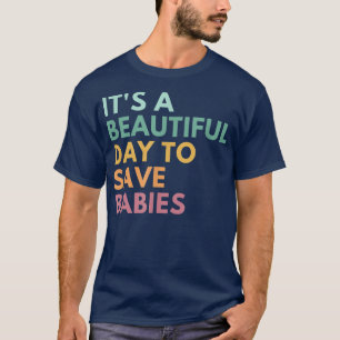 Het is een prachtige dag om baby's te redden, een t-shirt