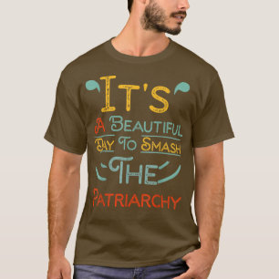 Het is een prachtige dag om de patriarchie Femini T-shirt