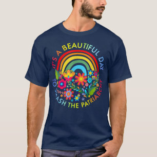 Het is een prachtige dag om de patriarchie Femini T-shirt