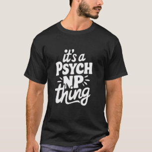 Het is een psych NP-ding psychiatrisch verpleegste T-shirt