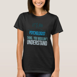 Het is een psycholoog ding dat je niet zou begrijp t-shirt