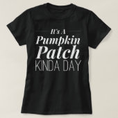 Het is een Pumpkin Patch Kinda Day T-shirt (Design voorkant)