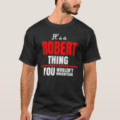 Het is een Robert ding dat je niet zou begrijpen. T-shirt (Voorkant)
