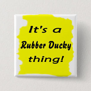 Het is een rubberen eend ding! vierkante button 5,1 cm