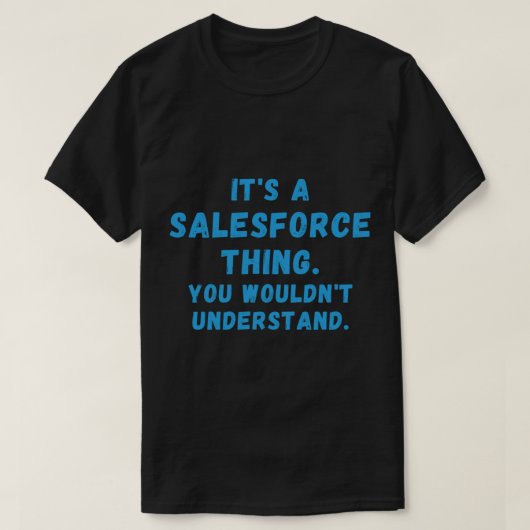 Het is een Salesforce Ding, je zou_t begrijpen. T-shirt (Design voorkant)