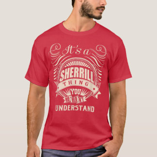 Het is een SHERRILL ding dat je niet zou begrijpen T-shirt