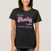 Het is een Sherry ding dat je niet zou begrijpen T-shirt (Voorkant)