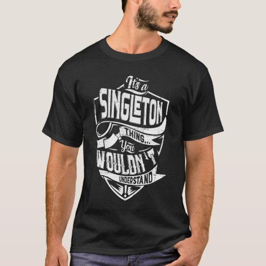 Het is een SINGLETON ding, je zou het niet begrijp T-shirt (Voorkant)