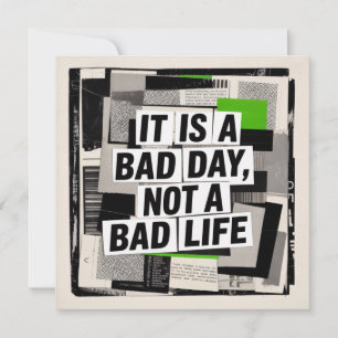 Het Is Een Slecht Dag, Niet Een Slecht Leven Kaart