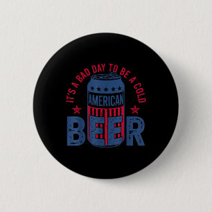 Het Is Een Slecht Dag Om Een Koude Bier 4 Juli Ame Ronde Button 5,7 Cm