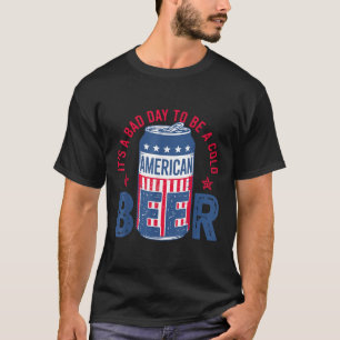 Het is een slechte dag om een koud bier te zijn 4 t-shirt