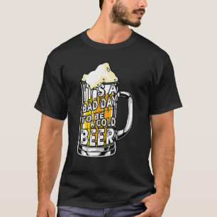 Het is een slechte dag om een koude bier te zijn d t-shirt