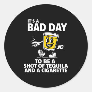 Het is een slechte dag om een shot tequila en een ronde sticker