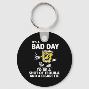 Het is een slechte dag om een shot tequila en een sleutelhanger