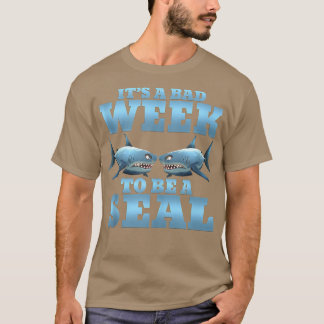 Het is een slechte week om een zegel te zijn. t-shirt